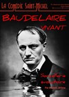 Baudelaire... Vivant ! - La Comédie Saint Michel - petite salle 