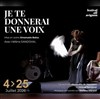 Je te donnerai une voix - Théâtre la Carreterie
