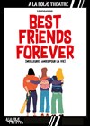 Best Friends Forever - A La Folie Théâtre - Grande Salle