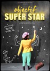 Objectif super star - Théâtre L'Alphabet