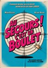 Au secours ! C'est un boulet - Comédie de la Roseraie