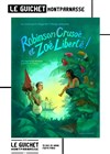 Robinson Crusoé... et Zoé Liberté ! - Guichet Montparnasse