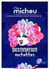 Destination Michettes - Cabaret Michou