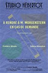 À rendre à M. Morgenstern en cas de demande - Studio Hebertot