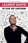Laurent Baffie se pose des questions - Théâtre Fémina