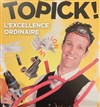 Topick dans L'excellence ordinaire - Le Off de Chartres - salle 1