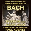 Choeur et Orchestre Paul Kuentz : Bach Passion selon Saint-Jean - Eglise Saint Louis en l'Île