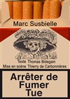 Marc Susbielle dans Arrêter de fumer tue - Théâtre le Passage vers les Etoiles - Salle du Passage