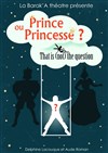 Prince ou Princesse? - Théâtre Lepic