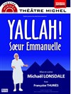 Yallah ! Soeur Emmanuelle - Théâtre Michel