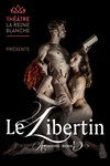 Le libertin - La Reine Blanche