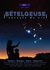 Bételgeuse, l'envoyée du ciel - Espace Magnan