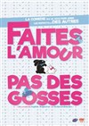 Faites l'amour pas des gosses - Comédie Saint Roch Salle 1