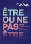 Être ou ne pas être - Théâtre municipal de Muret