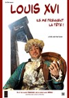 Louis XVI, Ils me prennent la tête - Bibi Comedia