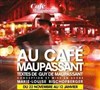 Au café Maupassant - Le Théâtre de Poche Montparnasse - Le Petit Poche