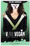 Céline Iannucci dans V pour Vegan - Théâtre le Tribunal