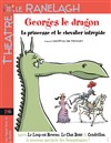 Georges le Dragon, la princesse et le chevalier intrépide - Théâtre le Ranelagh