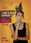 Nicole Ferroni dans L'oeuf, la poule ou Nicole ? - Le Grand Point Virgule - Salle Apostrophe