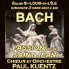 Choeur et Orchestre Paul Kuentz : Bach Passion selon Saint-Jean - Église Saint-Louis