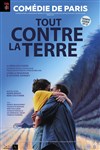 Tout contre la terre - Comédie de Paris