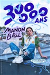 Manon Bril dans 300 000 ans - Théâtre Traversière
