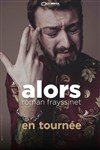Roman Frayssinet dans Alors - Théâtre Fémina