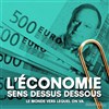 L'économie sens dessus dessous - Le Théâtre de Poche Montparnasse - Le Petit Poche