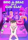 Bric à brac sur le clic clac - Acte 2 Théâtre