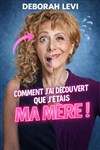 Deborah Levi dans Comment j'ai découvert que j'étais ma mère ! - Théâtre Le Vieux Sage