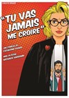Tu vas jamais me croire - Théâtre à l'Ouest