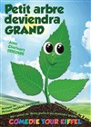 Petit arbre deviendra grand - Comédie Tour Eiffel