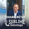 Yohann Métay dans Le sublime sabotage - Théâtre des Corps Saints