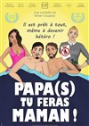 Papa(s) tu feras Maman ! - Cinéma Le Royal