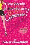 C'est décidé, je deviens une connasse ! - Kawa Théâtre