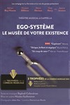 Ego-système, le musée de votre existence - Théâtre Essaion