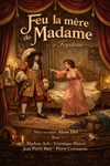 Feu la mère de madame - Le petit Theatre de Valbonne
