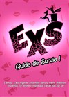 Exs, guide de survie - Comédie de la Roseraie
