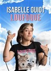 Isabelle Guiot dans Loufoque - La Grange