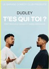 Dudley dans T'es qui toi ? - Garage Comedy Club