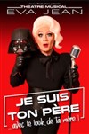 Eva Jean dans Je suis ton père avec le look de ta mère ! - Théâtre à l'Ouest