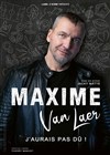Maxime Van Laer dans J'aurais pas dû ! - La Scène des Halles