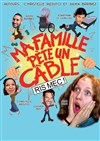 Ma famille pète un câble ! - Théâtre de poche : En bord d'ô