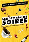 Lendemain de soirée - Comédie de la Roseraie