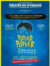 Potted Potter - Théâtre du Gymnase Marie-Bell - Grande salle