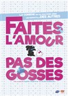 Faites l'amour pas des gosses - Théâtre à l'Ouest Caen