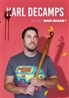 Karl Decamps dans Mais naaan ! - Le Troyes Fois Plus