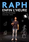 Raph dans Enfin l'heure - Les P'tites Folies