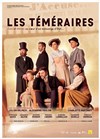 Les Téméraires - Théâtre de la Celle saint Cloud