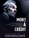 Mort à crédit - Théâtre de la Contrescarpe